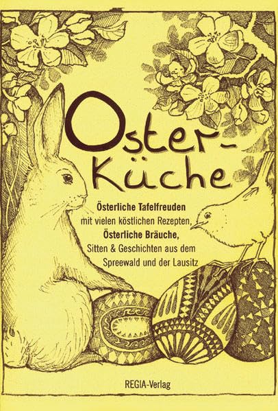Osterküche: Österliche Tafelfreuden und Bräuche: Österliche Tafelfreuden mit vielen köstlichen Rezepten. Österliche Bräuche, Sitten & Geschichten aus ... Herausgegeben von Interforum e.V Cottbus Law