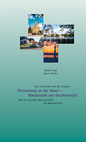 Fürstenberg an der Havel - Wasserstadt mit Geschichte(n): Von der besetzten Garnisonstadt zur Touristenidylle Politics & History