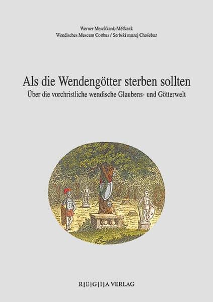 Als die Wendengötter sterben sollten: Über die vorchristliche wendische Glaubens- und Götterwelt (Livre en allemand) book