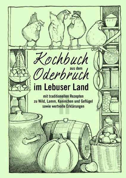 Kochbuch aus dem Oderbruch im Lebuser Land - Band 2. mit alten und neuen Rezepten zu Wild, Lamm, Kaninchen und Geflügel sowie wertvollen Erklärungen Leisure, Home & Garden