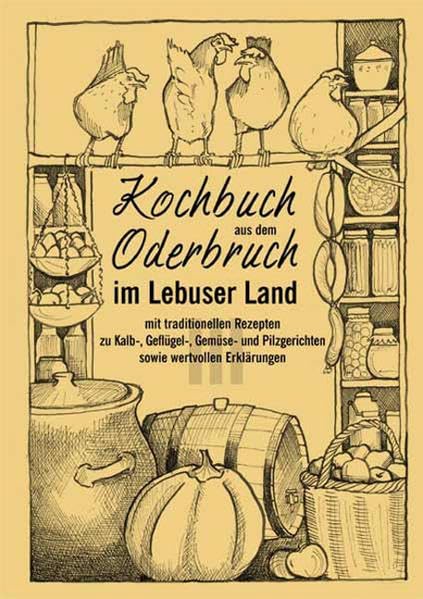 Kochbuch aus dem Oderbruch im Lebuser Land - Band 3. mit traditionellen Rezepten zu Kalb-, Geflügel-, Gemüse- und Pilzgerichten sowie wertvollen Erklärungen Leisure, Home & Garden