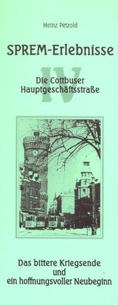 Sprem - Erlebnisse - Teil 4. Die Cottbuser Hauptgeschäftsstrasse. Das bittere Kriegsende und ein hoffnungsvoller Neubeginn Politics & History