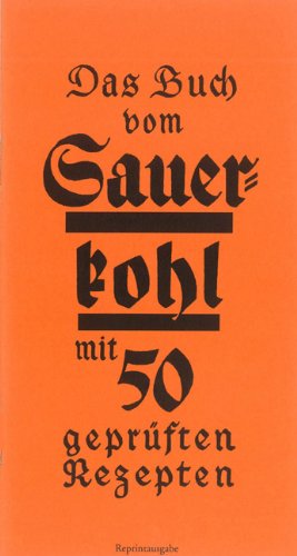 Das Buch vom Sauerkohl mit 50 geprüften Rezepten: Reprintausgabe Cooking & Enjoying