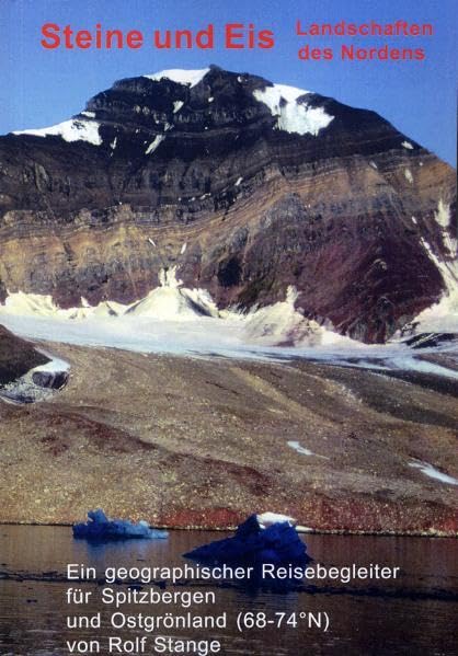 Steine und Eis. Landschaften des Nordens: Ein geographischer Reisebegleiter für Spitzbergen und Ostgrönland (68-74 N) Geology & Geography