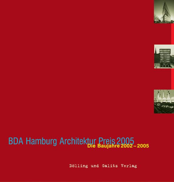 BDA Hamburg Architektur Preis 2005: Die Baujahre 2002-2005: Die Baujahre 2002-2005. Dokumentation und Katalog zur Ausstellung im Hamburger Architektur Centrum, 2005/2006 Architecture