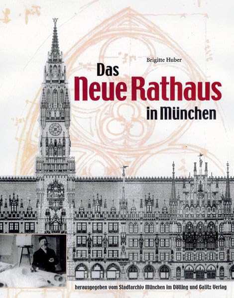 Das Neue Rathaus in München: Georg von Hauberrisser (1841-1922) und sein Hauptwerk. Hrsg. v. Stadtarchiv München Architecture