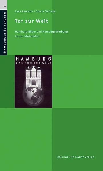 Tor zur Welt: Hamburg-Bilder und Hamburg-Werbung im 20. Jahrhundert Politics & History