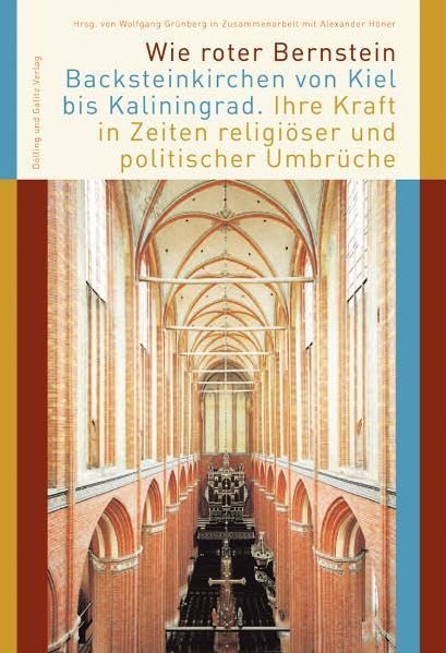 Wie roter Bernstein - Backsteinkirchen von Kiel bis Kaliningrad: Ihre Kraft in Zeiten religiöser und politischer Umbrüche Architecture