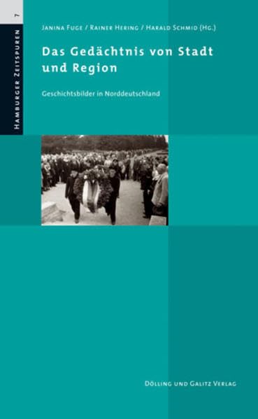 Das Gedächtnis von Stadt und Region: Geschichtsbilder in Norddeutschland (Hamburger Zeitspuren) Politics & History