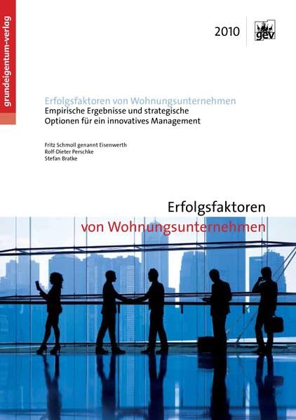 Erfolgsfaktoren von Wohnungsunternehmen: Empirische Ergebnisse und strategische Optionen für ein innovatives Management Business, Finance & Career