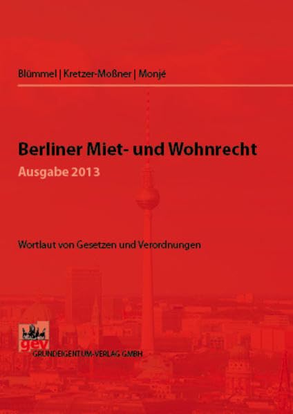 Berliner Miet- und Wohnrecht 2013: Gesetzes- und Verordnungssammlung (Schriftenreihe das Grundeigentum) Law