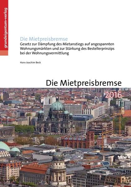Die Mietpreisbremse: Gesetz zur Dämpfung des Mietanstiegs auf angespannten Wohnungsmärkten und zur Stärkung des Bestellerprinzips bei der Wohnungsvermittlung (Mietrechtsnovellierungsgesetz – MietNovG) Law