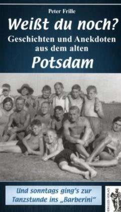 Weißt du noch? Geschichten und Anekdoten aus dem alten Potsdam Politics & History