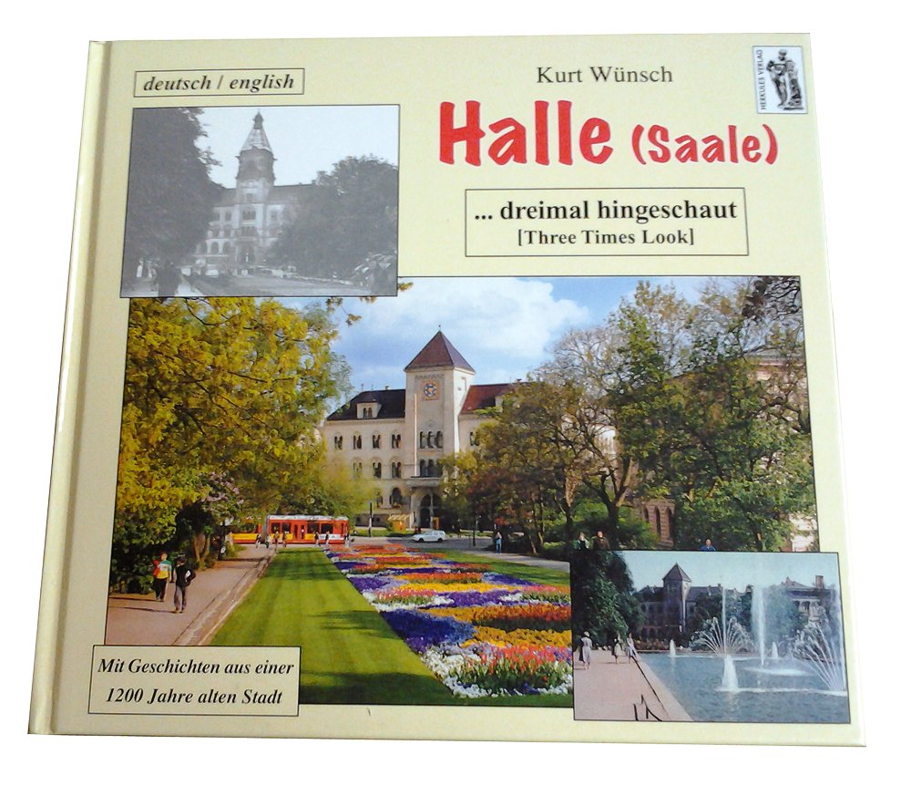Halle (Saale)... dreimal hingeschaut (Three Time Look): Mit Geschichten aus einer 1200 Jahre alten Stadt Politics & History