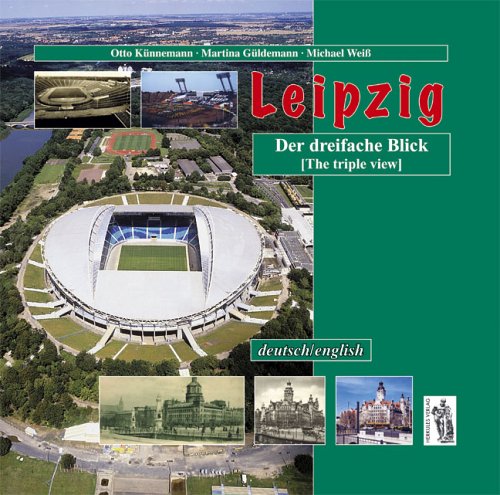 Leipzig - Der dreifache Blick (The triple view): damals ... gestern ... ... und heute. Zus.-Fass in engl. Sprache Politics & History