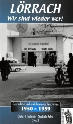 Lörrach - Wir sind wieder wer!: Geschichten und Anekdoten aus den Jahren 1950-1959 Politics & History