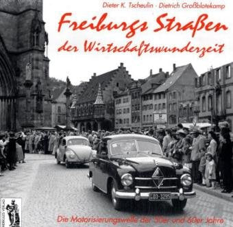 Freiburgs Straßen der Wirtschaftswunderzeit: Die Motorisierungswelle der 50er und 60er Jahre Politics & History