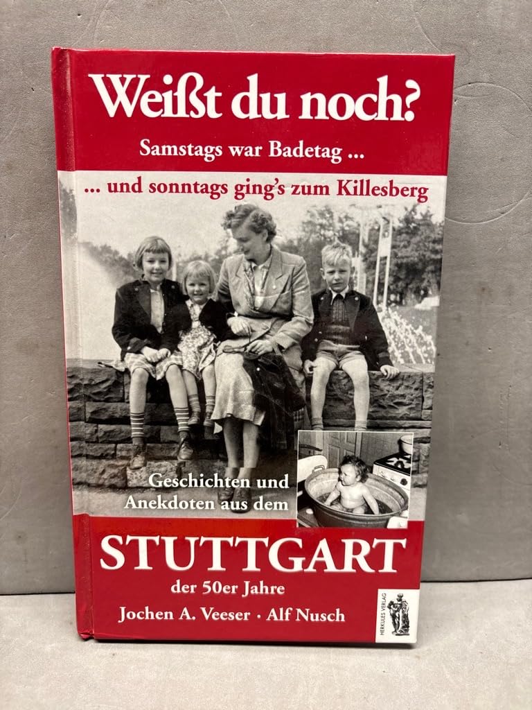 Weißt Du noch? Samstags war Badetag und sonntags ging's zum Killesberg: Geschichten und Anekdoten aus dem Stuttgart der 50 Jahre: Geschichten und Anekdoten aus dem Stuttgart der 50er Jahre Politics & History