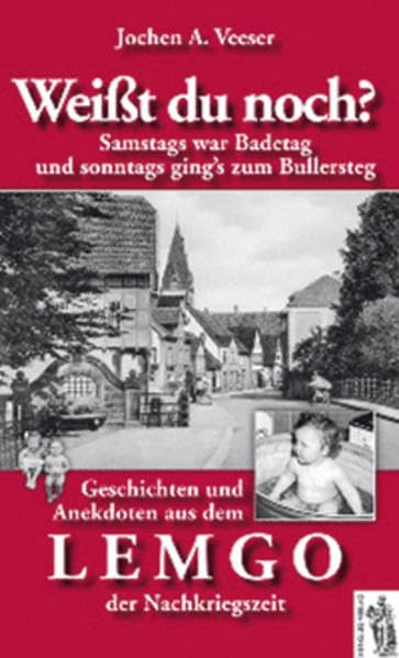 Weißt Du noch? Geschichten und Anekdoten aus dem Lemgo der Nachkriegszeit: Samstags war Badetag und sonntags ging's zum Bullersteg German history