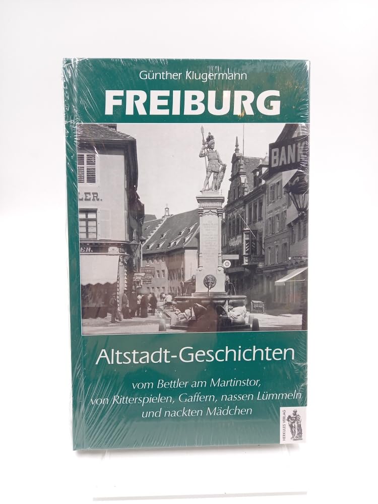 Freiburg - Altstadt - Geschichten vom Bettler am Martinstor, von Ritterspielen, Gaffern, nassen Lämmeln und nackten Mädchen Politics & History