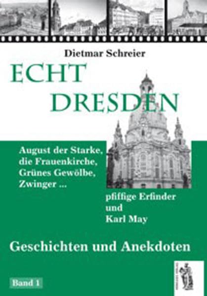 Echt Dresden: August der Starke, die Frauenkirche, Grünes Gewölbe, Zwinger ...: Geschichten und Anekdoten Politics & History
