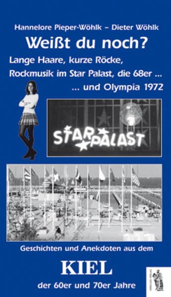 Kiel - Weißt du noch? - Lange Haare, kurze Röcke: Rockmusik im Star Palast. Geschichten und Anekdoten aus dem Kiel der 60er/70er Jahre Politics & History