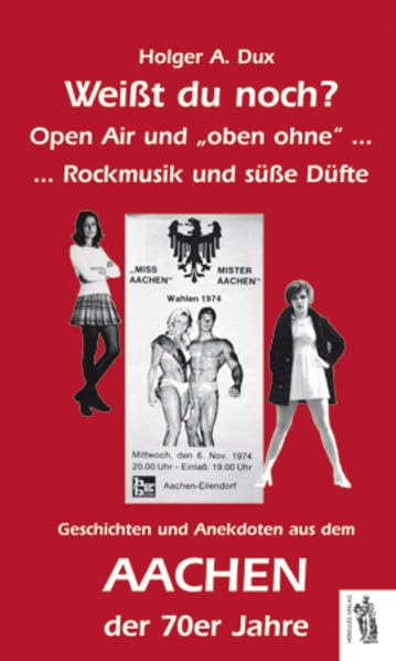 Aachen - Weißt du noch?: Open Air und "oben ohne"... Rockmusik und süße Düfte. Geschichten und Anekdoten aus dem Aachen der 70er Jahre Politics & History