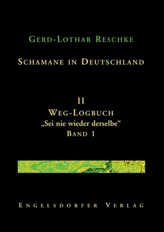 Schamane in Deutschland. II. Weg-Logbuch: Sei nie wieder derselbe: Band 1 Fiction