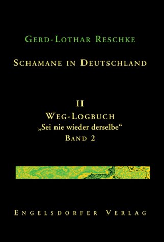 Schamane in Deutschland. II. Weg-Logbuch: Sei nie wieder derselbe: Band 2 Fiction
