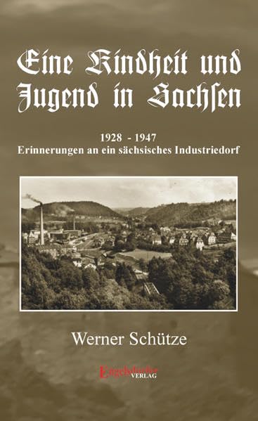Eine Kindheit und Jugend in Sachsen: 1928 bis 1947 - Erinnerungen an ein sächsisches Industriedorf Personalities