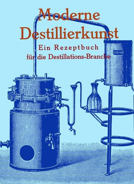 Moderne Destillierkunst Schnapsbrennen Likör Branntwein destillieren Anleitung Cooking & Enjoying