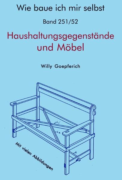 Wie baue ich mir selbst - einfache Haushaltungsgegenstände und Möbel: Band 251/252 Hobbies & Crafts
