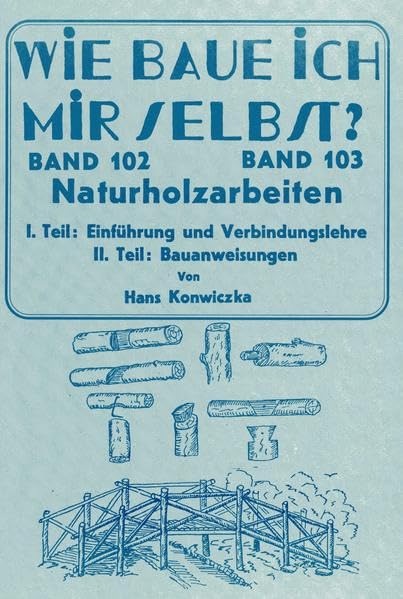 Wie baue ich mir selbst - Naturholzarbeiten: Nützliche Arbeiten aus Naturholz (Livre en allemand) book