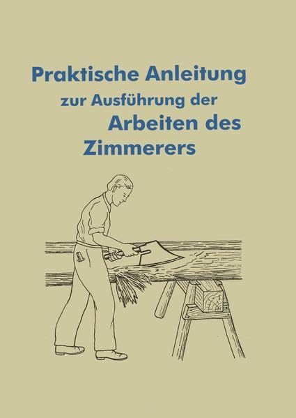 Anleitung für die Arbeiten des Zimmerers: Traditionelles Zimmerer-Handwerk Hobbies & Crafts