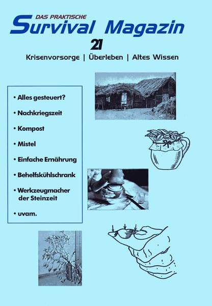 Das praktische Survival Magazin Nummer 21: Krisenvorsorge - Überleben - Altes Wissen Hobbies & Crafts