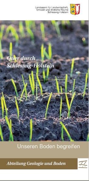Quer durch Schleswig-Holstein: unseren Boden begreifen (Schriftenreihe LLUR SH - Geologie und Boden (bis 2009: Schriftenreihe LANU SH - Geologie und Boden)) Business & Technology