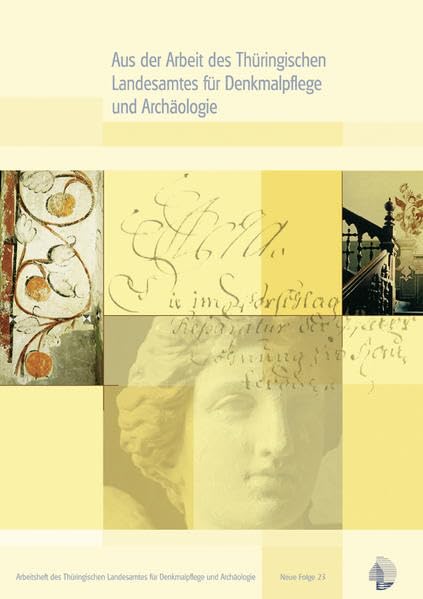 Aus der Arbeit des Thüringischen Landesamtes für Denkmalpflege – Jahrgangsband 2006: Arbeitsheft des Thüringischen Landesamtes für Denkmalpflege und Archäologie Neue Folge 23 Natural Sciences