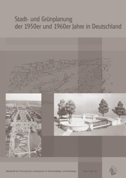 Stadt- und Grünplanung der 50er und 60er Jahre in Deutschland (Arbeitsheft des Thüringischen Landesamtes für Denkmalpflege. Neue Folge) Natural Sciences
