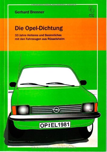 Die Opel-Dichtung: 33 Jahre Heiteres und Besinnliches mit den Fahrzeugen aus Rüsselsheim Leisure, Home & Garden