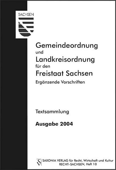 Gemeindeordnung und Landkreisordnung für den Freistaat Sachsen: Ergänzende Vorschriften, Textsammlung (Recht - Sachsen) Law