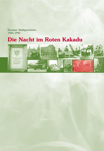 Die Nacht im Roten Kakadu: Dresdner Stadtgeschichten 1945-1990 Film, Art & Culture