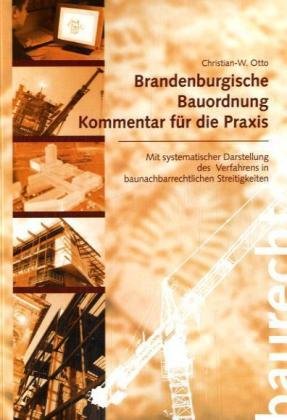 Brandenburgische Bauordnung - Kommentar für die Praxis: Mit systematischer Darstellung des Verfahrens in baunachbarrechtlichen Streitigkeiten Law