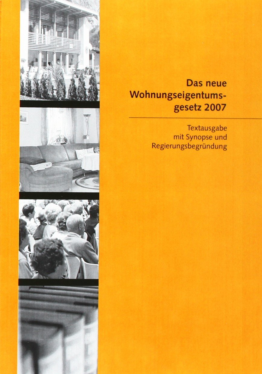 Das neue Wohnungseigentumsgesetz 2007: Textausgabe mit Synopse und Regierungsbegründung Law