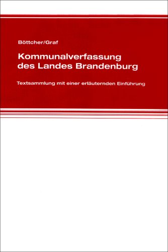 Böttcher/Graf - Kommunalverfassung des Landes Brandenburg: Textsammlung mit einer erläuternden Einführung Law