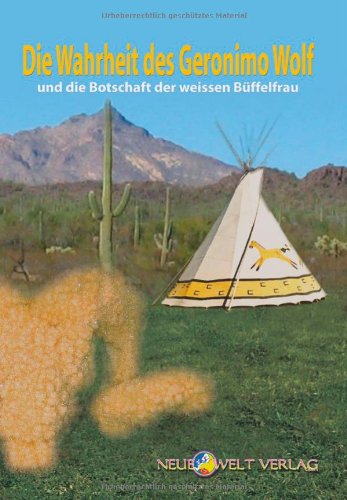 Die Wahrheit des Geronimo Wolf und die Botschaft der weissen Büffelkalbfrau Religion & Esotericism