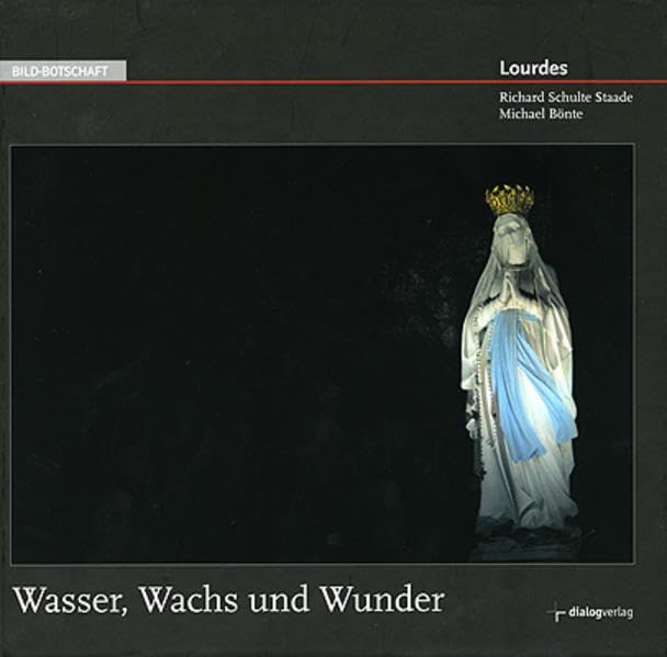 Lourdes: Wasser, Wachs und Wunder (Bild-Botschaft) Religion & Esotericism