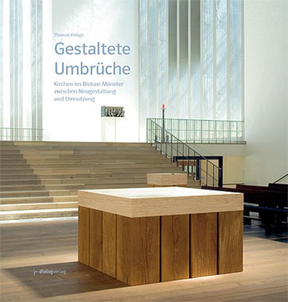 Gestaltete Umbrüche: Kirchen im Bistum Münster zwischen Neugestaltung und Umnutzung Architecture