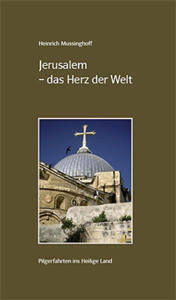 Jerusalem - das Herz der Welt: Pilgerfahrten ins Heilige Land Religion & Esotericism