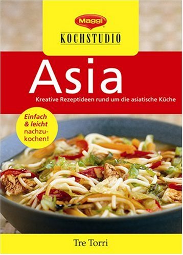 Maggi Kochstudio - Asia: Kreative Rezeptideen rund um die asiatische Küche. Einfach & leicht nachzukochen! Cooking & Enjoying