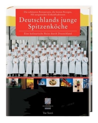 Jeunes Restaurateurs - Deutschlands junge Spitzenköche kochen deutsch: Die schönsten Restaurants, die besten Rezepte und 500 ausgesuchte Einkaufsadressen. Eine kulinarische Reise durch Deutschland Travel Guides